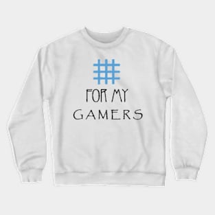 For My Gamers Crewneck Sweatshirt